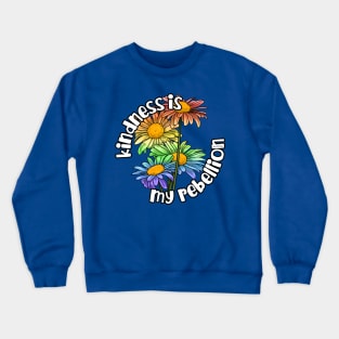 Kindness Is My Rebellion Crewneck Sweatshirt